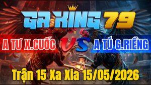Trận 15 Xa Xia 15/05/2026 - Úa lùa nạp cơ 1 cú bắt ra tính tiền